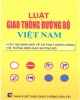 Luật Giao thông đường bộ Việt Nam - Các quy định mới nhất về xử phạt hành chính, hệ thống biển báo đường bộ: Phần 1 - NXB Giao thông Vận tải