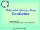 Bài giảng Phần mềm toán học động GeoGebra - Nguyễn Danh Nam