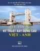 Ebook Từ điển Kỹ thuật xây dựng cầu Việt-Anh: Phần 1 - GS.TS. Nguyễn Viết Trung (chủ biên)