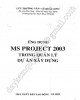 Ebook Ứng dụng MS Project 2003 trong quản lý dự án xây dựng: Phần 2