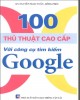 Ebook 100 thủ thuật cao cấp với công cụ tìm kiếm google: Phần 2 - NXB Giao thông Vận tải