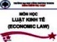 Bài giảng Luật Kinh tế (Economic Law) - Chương 1: Khái quát Luật kinh tế