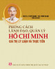 Ebook Phong cách lãnh đạo, quản lý Hồ Chí Minh - Giá trị lý luận và thực tiễn: Phần 2
