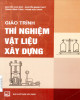 Giáo trình Thí nghiệm vật liệu xây dựng: Phần 1