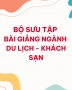 Bộ sưu tập bài giảng chuyên ngành Du lịch - Khách sạn