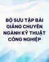 Bộ sưu tập bài giảng chuyên ngành Kỹ thuật công nghiệp