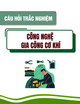 Ngân hàng câu hỏi trắc nghiệm Công nghệ gia công cơ khí