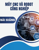 Bài giảng Máy CNC và Robot công nghiệp: Chương 6 - Tổng quan về Robot công nghiệp