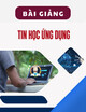 Bài giảng Tin học ứng dụng: Bài 7 - TS. Nguyễn Thị Chăm
