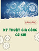 Bài giảng Kỹ thuật gia công cơ khí: Chương 6 - ThS. Nghiêm Văn Vinh