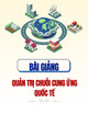 Bài giảng Quản trị chuỗi cung ứng quốc tế: Chương 1 - ThS. Nguyễn Trần Lê và ThS. Trịnh Thị Cẩm Nhung
