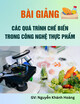 Bài giảng Các quá trình chế biến trong công nghệ thực phẩm - GV: Nguyễn Khánh Hoàng