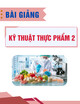Bài giảng Kỹ thuật thực phẩm 2 - TS. Nguyễn Thị Lê Liên